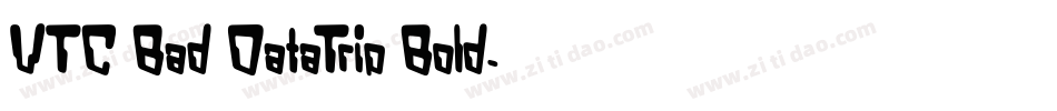 VTC Bad DataTrip Bold字体转换